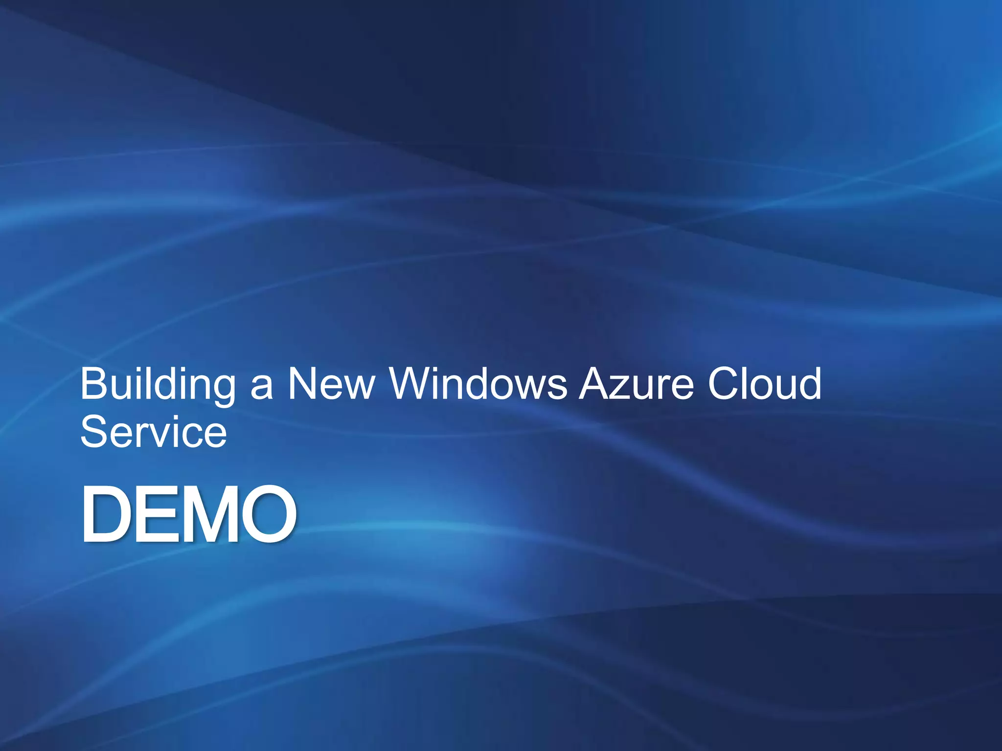 Building a New Windows Azure Cloud
Service

DEMO
 
