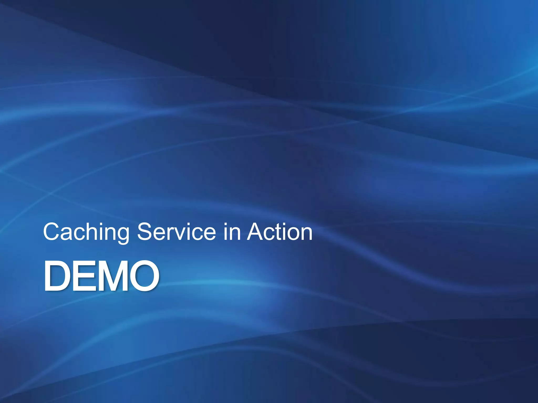 Caching Service in Action

DEMO
 