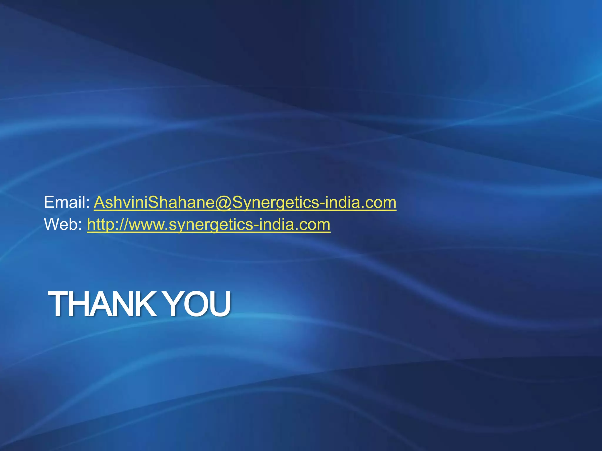 Email: AshviniShahane@Synergetics-india.com
Web: http://www.synergetics-india.com




THANK YOU
 