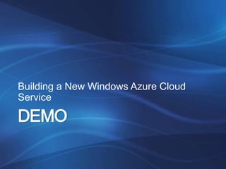 Building a New Windows Azure Cloud
Service

DEMO
 