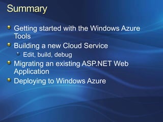 Getting started with the Windows Azure
Tools
Building a new Cloud Service
  Edit, build, debug
Migrating an existing ASP.NET Web
Application
Deploying to Windows Azure
 