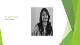 Shreya Shwetima
From- IIT Bombay