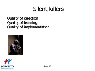 Silent killers
Quality of direction
Quality of learning
Quality of implementation




                     Page 17
 