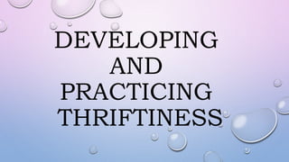 DEVELOPING
AND
PRACTICING
THRIFTINESS
 