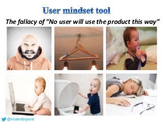 The fallacy of ”No user will use the product this way”
@vivienibiyemi
 