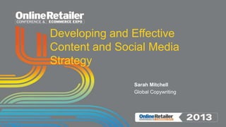 Developing and Effective
Content and Social Media
Strategy
Sarah Mitchell
Global Copywriting
 