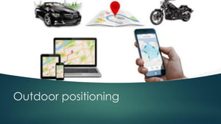 Outdoor positioning
 