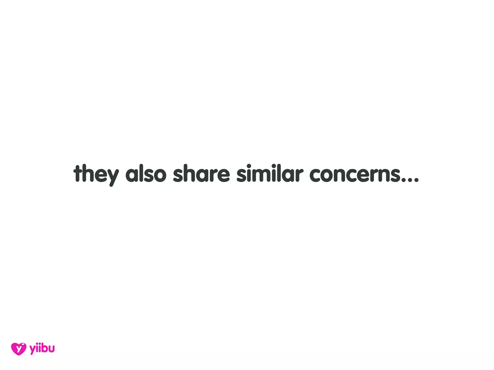 they also share similar concerns...
 