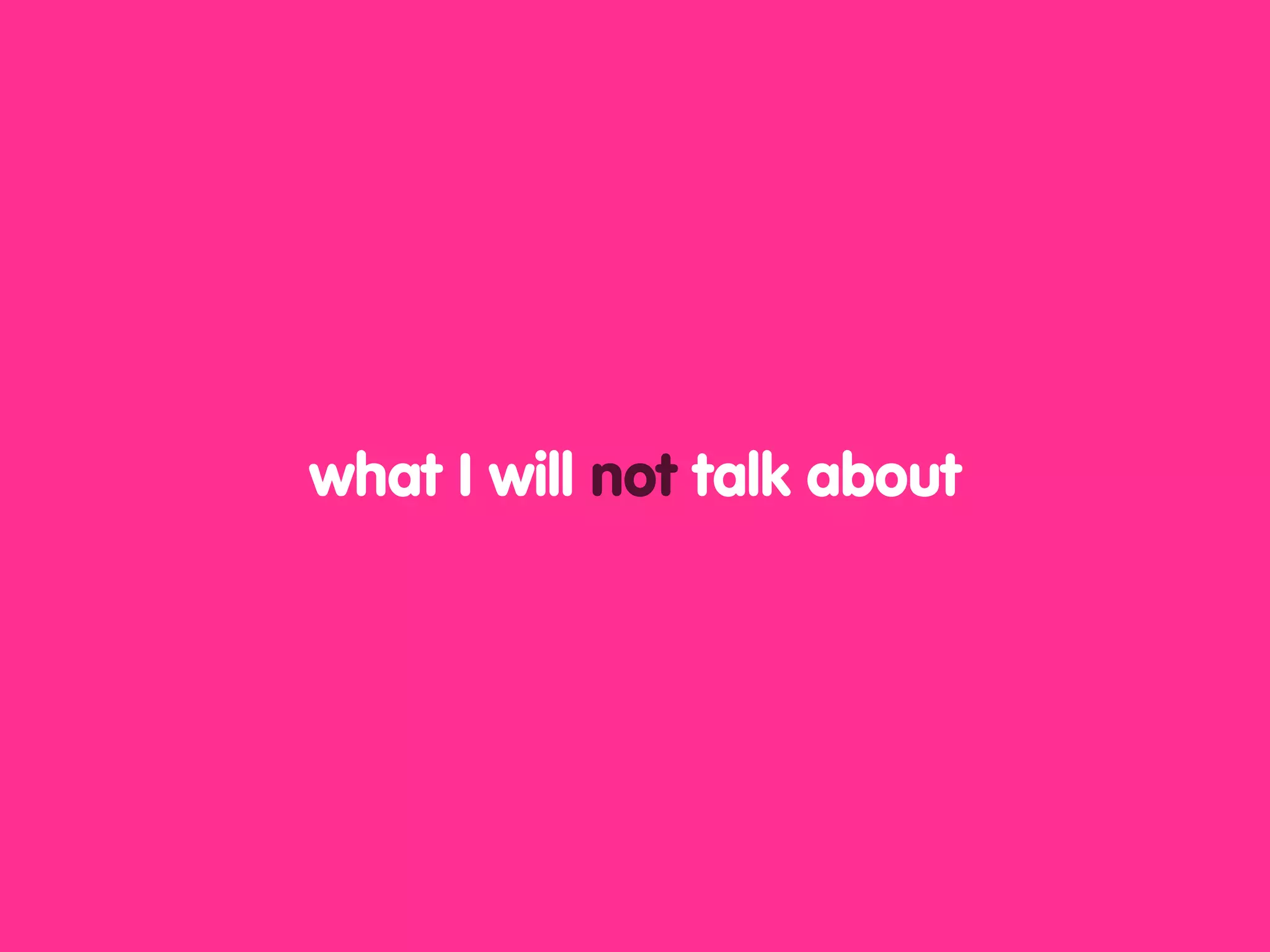 what I will not talk about
 