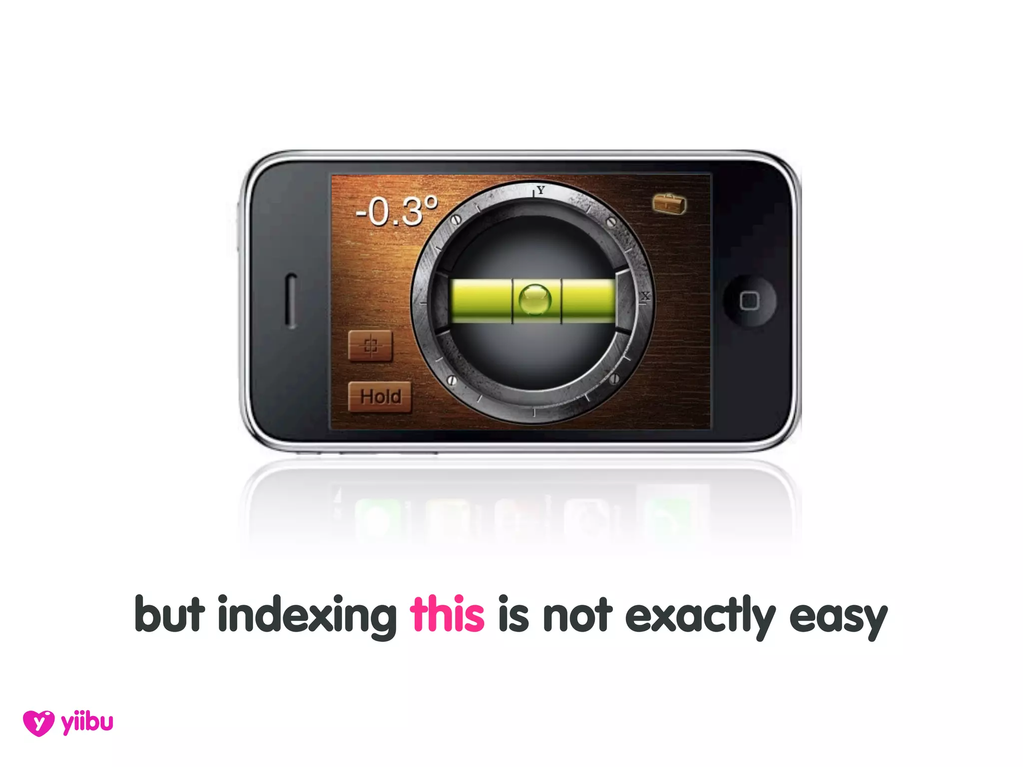 but indexing this is not exactly easy
 