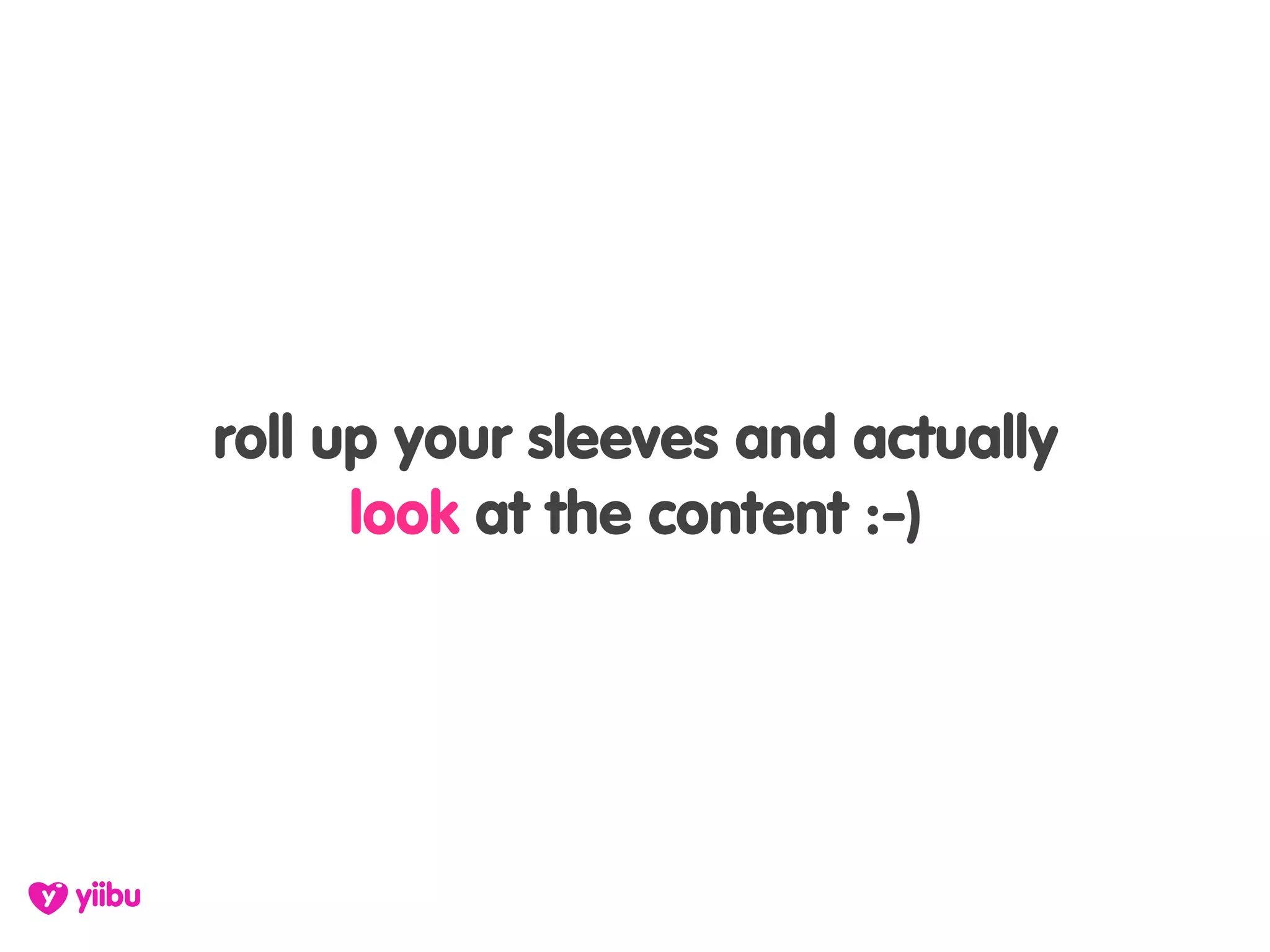 roll up your sleeves and actually
      look at the content :-)
 