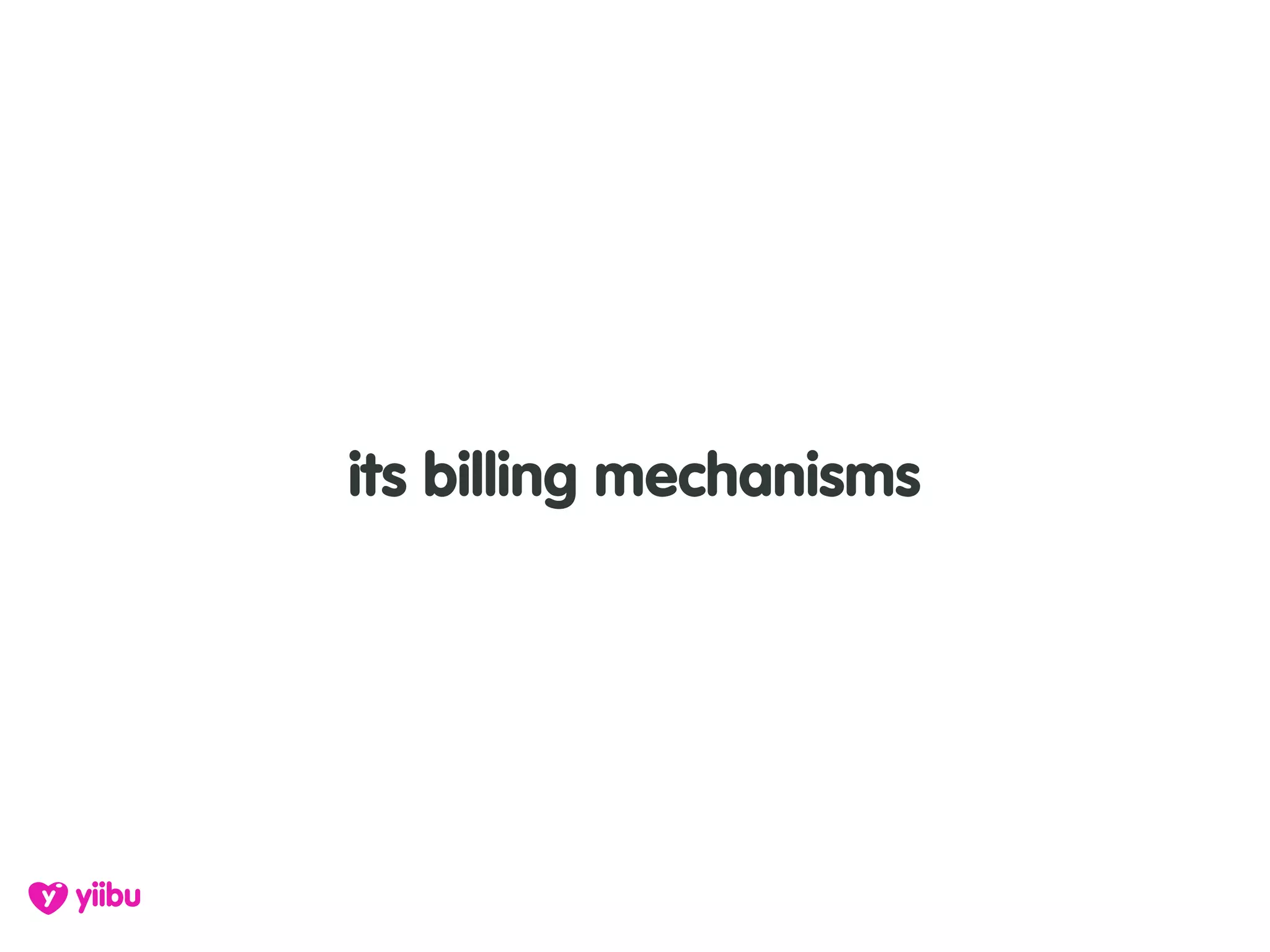 its billing mechanisms
 