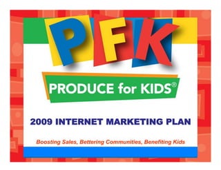 2009 INTERNET MARKETING PLAN

 Boosting Sales, Bettering Communities, Benefiting Kids
 