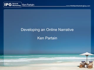 Developing an Online Narrative

         Ken Partain
 