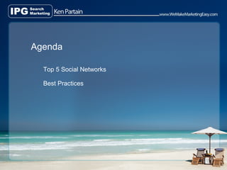 Agenda

  Top 5 Social Networks

  Best Practices
 
