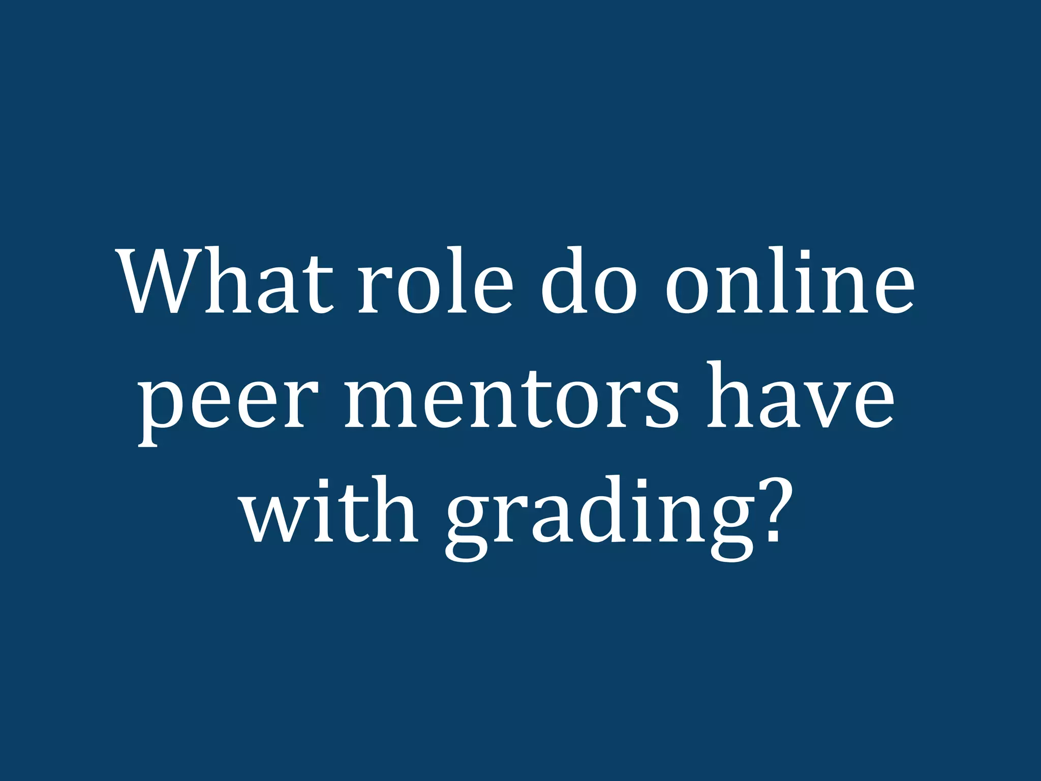 What role do online
peer mentors have
  with grading?
 