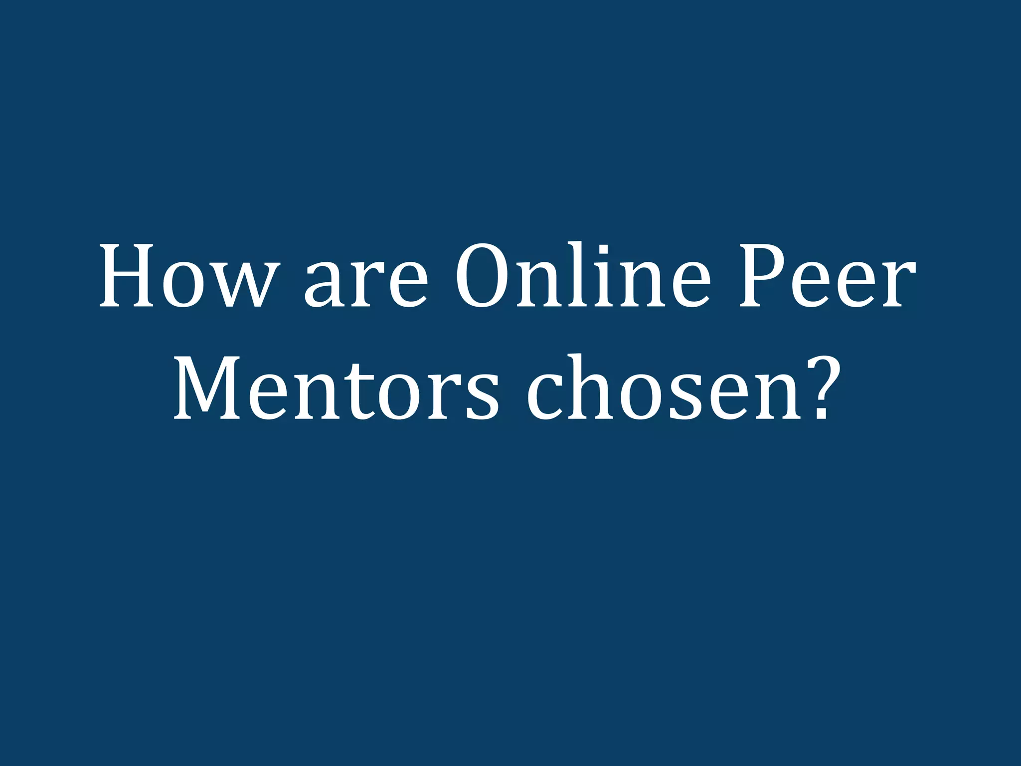 How are Online Peer
 Mentors chosen?
 