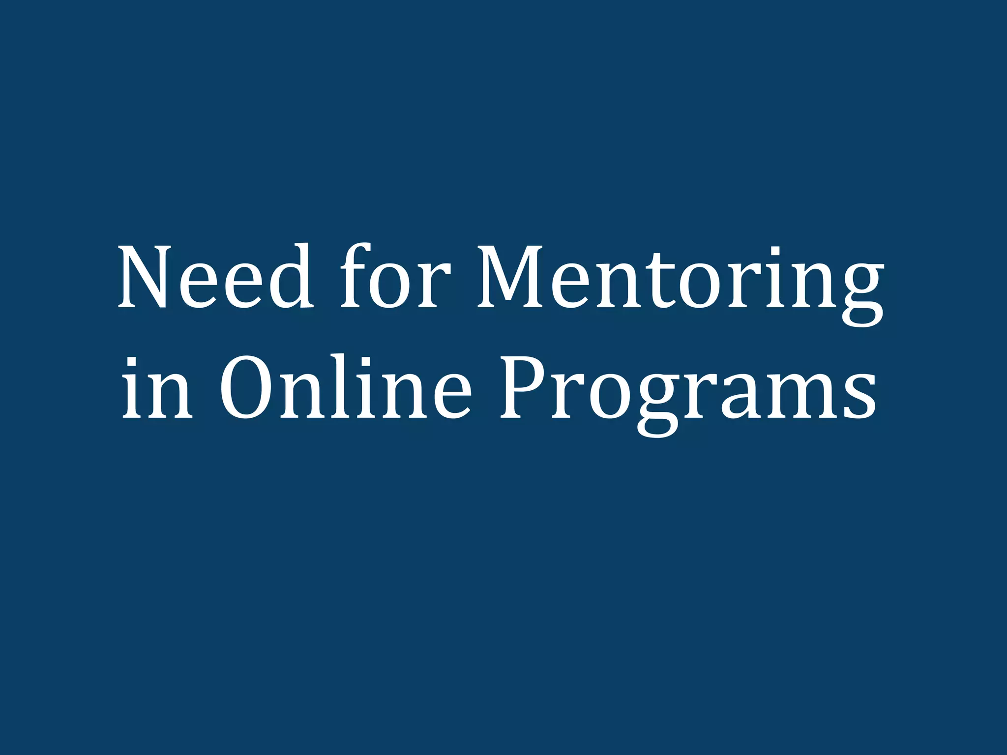 Need for Mentoring
in Online Programs
 