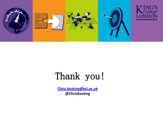 Thank you!
Chris.keating@kcl.ac.uk
     @ChrisKeating
 