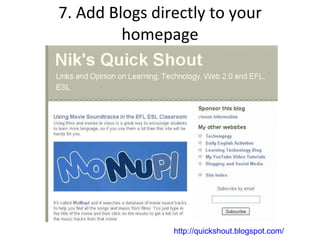 7. Add Blogs directly to your homepage http://quickshout.blogspot.com/   