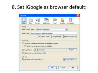 8. Set IGoogle as browser default:  