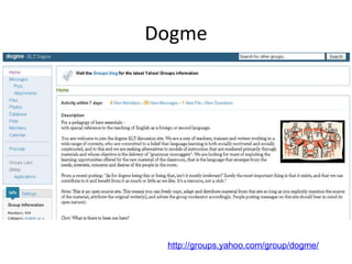 Dogme http://groups.yahoo.com/group/dogme/ 