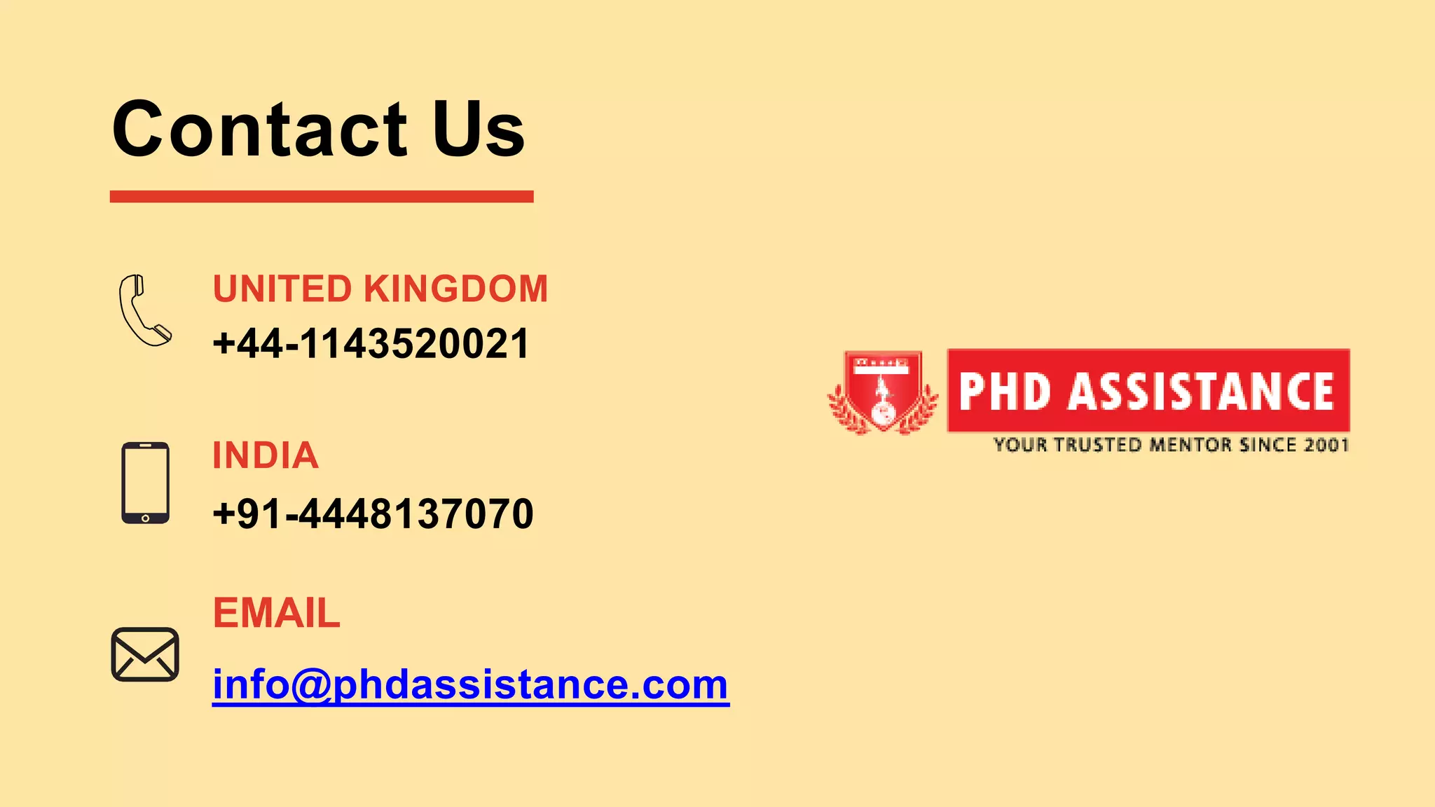 Contact Us
UNITED KINGDOM
+44-1143520021
INDIA
+91-4448137070
EMAIL
info@phdassistance.com
 