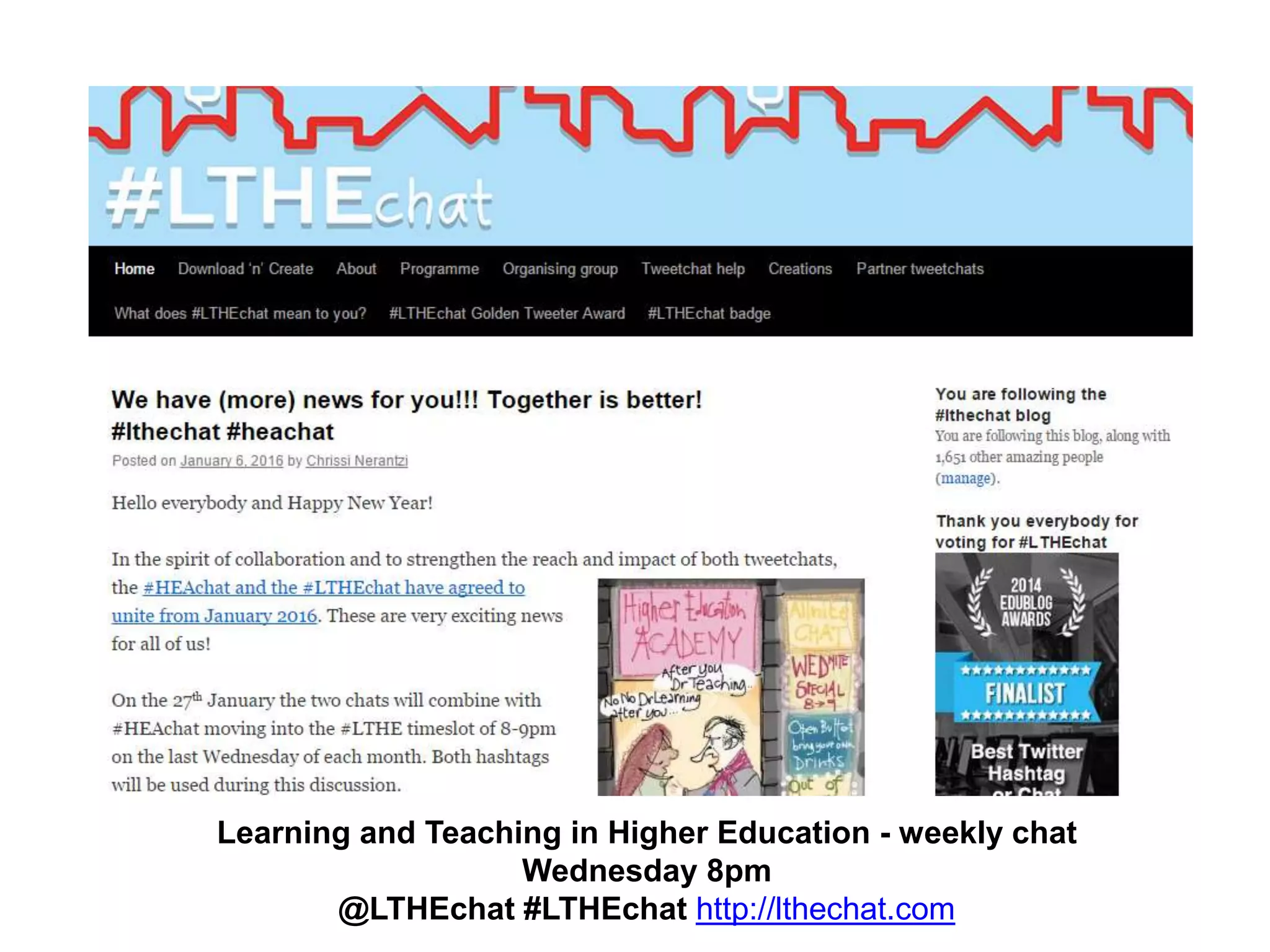 /
Learning and Teaching in Higher Education - weekly chat
Wednesday 8pm
@LTHEchat #LTHEchat http://lthechat.com
 