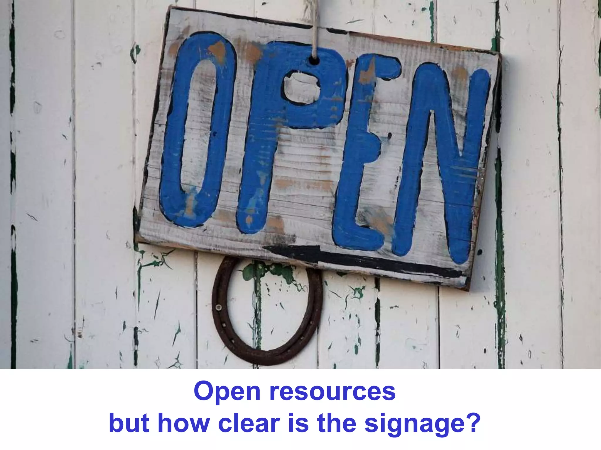 Open resources
but how clear is the signage?
 