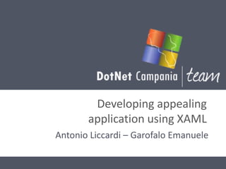 Developing appealing
       application using XAML
Antonio Liccardi – Garofalo Emanuele
 