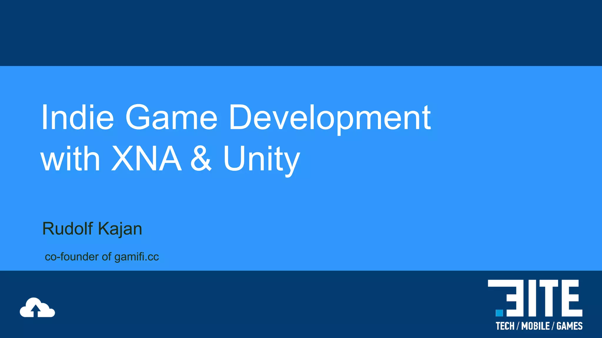 Indie Game Development
with XNA & Unity
Rudolf Kajan
co-founder of gamifi.cc

 