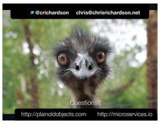 @crichardson chris@chrisrichardson.net 
@crichardson 
Questions? 
http://plainoldobjects.com http://microservices.io 
