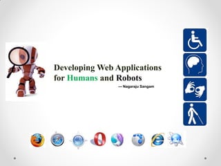 Developing Web Applications for Humans and Robots 
--- Nagaraju Sangam  