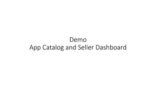 Demo 
App Catalog and Seller Dashboard 
 
