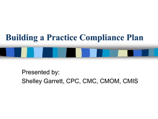 Building a Practice Compliance Plan


    Presented by:
    Shelley Garrett, CPC, CMC, CMOM, CMIS
 