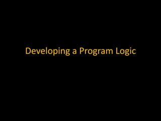 Developing a Program Logic
 