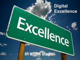 Digital
Excellence
In eight steps!
 