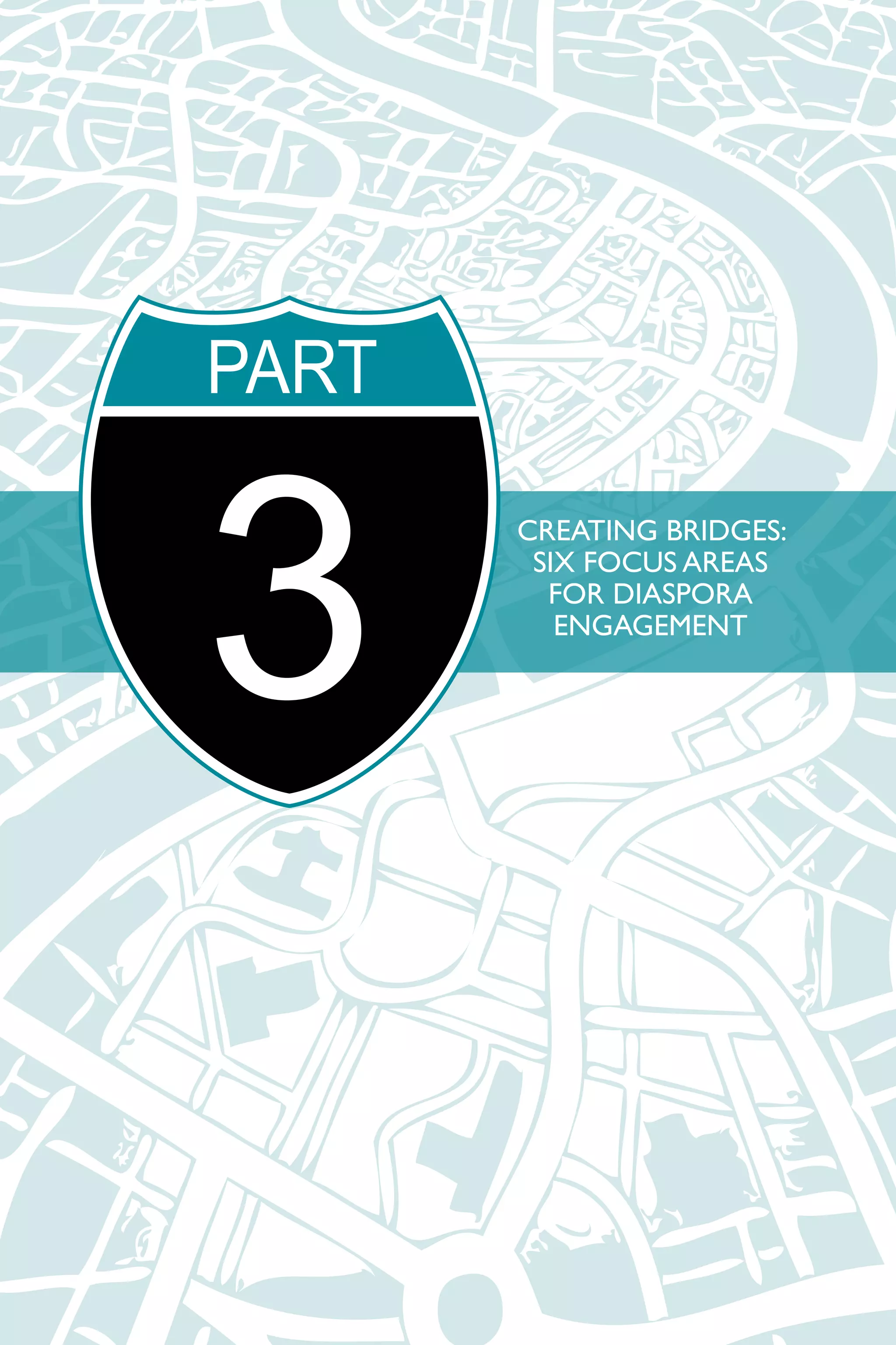 CREATING BRIDGES: 
SIX FOCUS AREAS 
FOR DIASPORA 
ENGAGEMENT 
PART3 
 