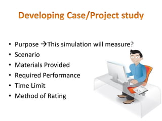 • Purpose This simulation will measure?
• Scenario
• Materials Provided
• Required Performance
• Time Limit
• Method of Rating
 