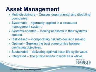 Effective Asset Management:
 Engages Council in a dialogue about services and
  service levels
 Recognizes and manages l...