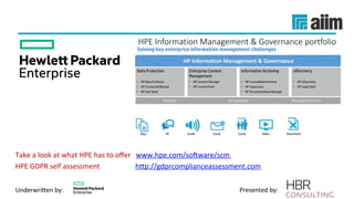 Underwri(en	by:	 Presented	by:	
Take	a	look	at	what	HPE	has	to	oﬀer			www.hpe.com/soeware/scm				
HPE	GDPR	self	assessment																				h(p://gdprcomplianceassessment.com	
 