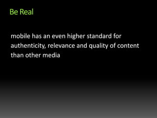 Be Realmobile has an even higher standard for authenticity, relevance and quality of content than other media 