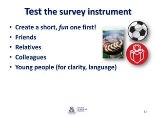 Testthe survey instrumentCreate a short, fun one first!FriendsRelativesColleaguesYoung people (for clarity, language)12