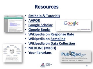 ResourcesSM help & TutorialsAAPORGoogle ScholarGoogle BooksWikipedia on Response RateWikipedia on SamplingWikipedia on Data CollectionMEDLINE (MeSH)Your librarians20