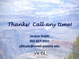 Thanks!  Call any time!Jacque Doyle602-827-2031jddoyle@email.arizona.edu22