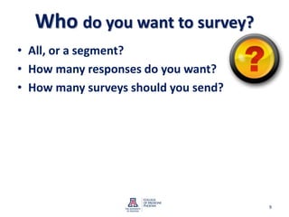 Whodo you want to survey?All, or a segment?How many responses do you want?How many surveys should you send?9
