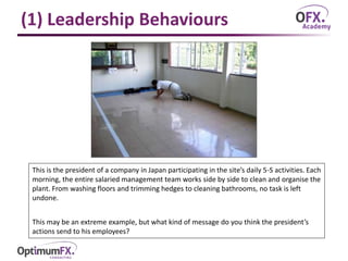 (1) Leadership Behaviours
This is the president of a company in Japan participating in the site’s daily 5-S activities. Ea...