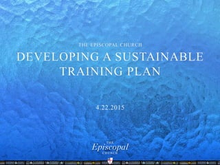 DEVELOPING A SUSTAINABLE
TRAINING PLAN
 