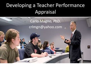 Developing a Teacher Performance
Appraisal
Carlo Magno, PhD.
crlmgn@yahoo.com
 