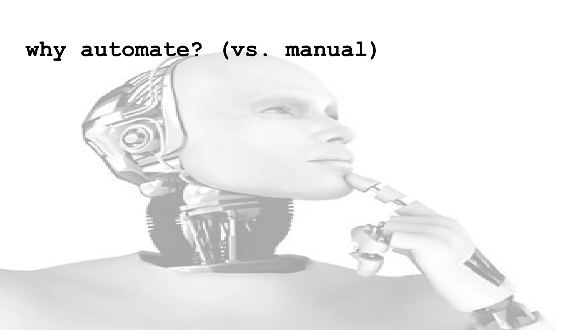 why automate? (vs. manual)
 